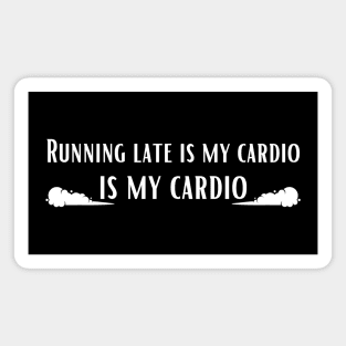 Running Late is My Cardio- Fitness Humor Magnet